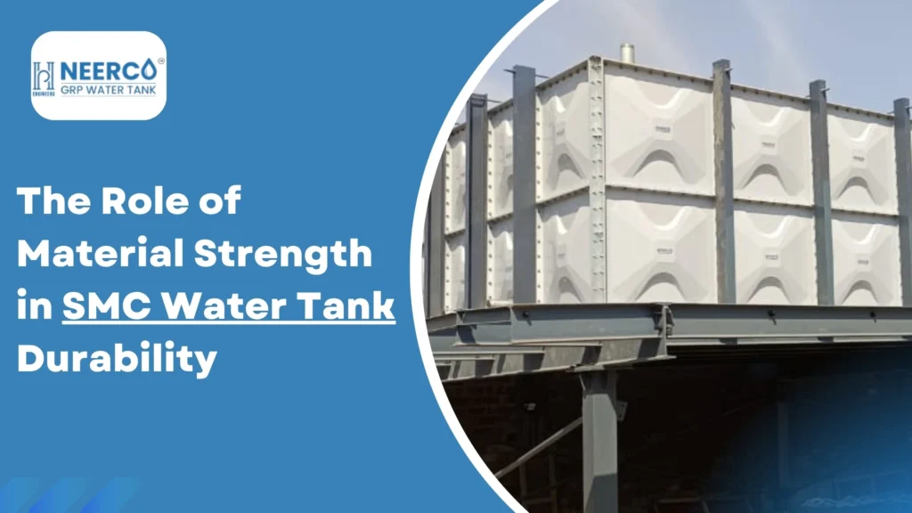 The Role of Material Strength in SMC Water Tank Durability
